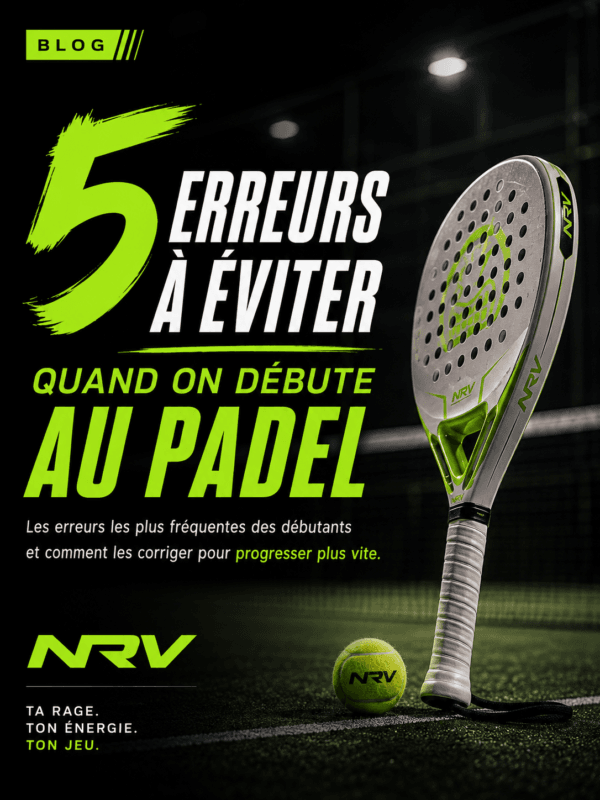 5 erreurs à éviter quand on débute au padel — NRV Athletics